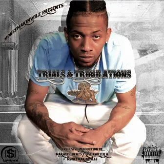 TRIALS & TRIBULATIONS by Moneymakinwillz