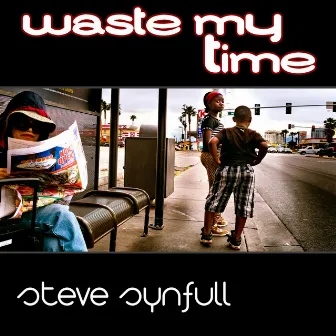 Waste My Time by Steve Synfull