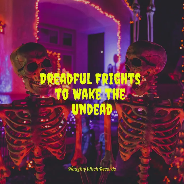 Dreadful Frights to Wake the Undead