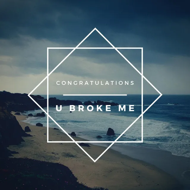 Congratulations, U Broke Me