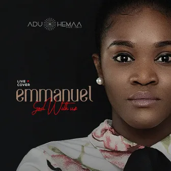 Emmanuel - God With Us (Live Cover) by Aduhemaa