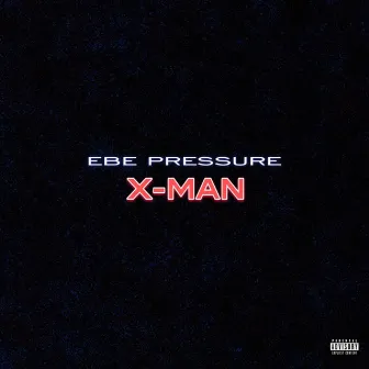 X-Man by EBE Pressure