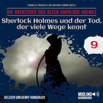 Sherlock Holmes und der Tod, der viele Wege kennt (Die Abenteuer des alten Sherlock Holmes, Folge 9) by Der alte Sherlock Holmes