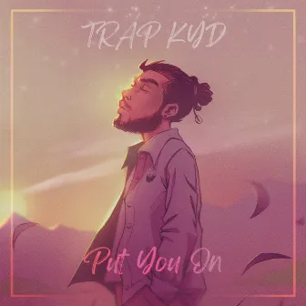 Put You On by TRAP KYD