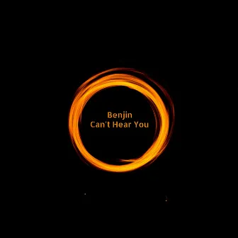 Can't Hear You by Benjin