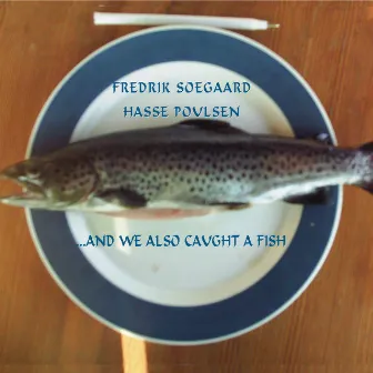 ...And We Also Caught a Fish by Hasse Poulsen