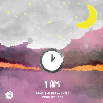 1 AM by JAMS The Flava Child