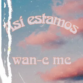 ASI ESTAMOS (Remasterizado) by WAN-C MC