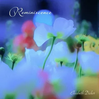 Reminiscence by Elisabeth Dicker