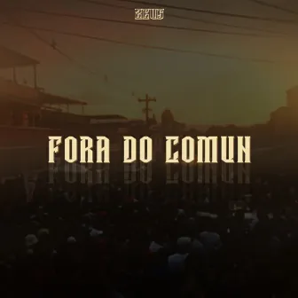 Fora do Comun by Zeus Gama