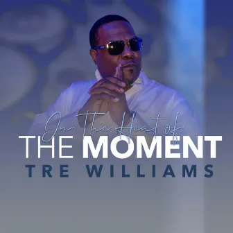 In the Heat of the Moment by Tre Williams