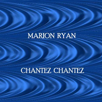 Chantez Chantez by Marion Ryan