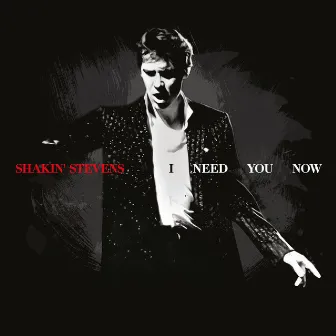 I Need You Now by Shakin' Stevens