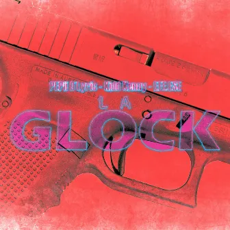 La Glock by Kidd Kenny