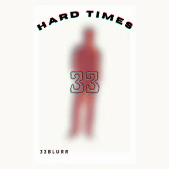 Hard Times by 33Blurr