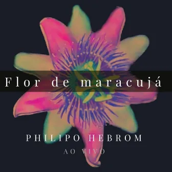 Flor de Maracujá (Ao Vivo) by Philipo Hebrom