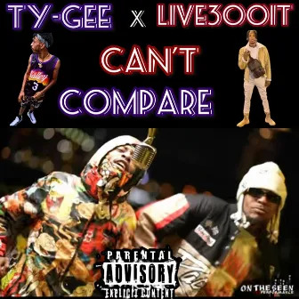 CANT COMPARE by Ty-Gee