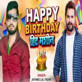 Happy Birthday Hit Machine by Jaihind Lal Yadav