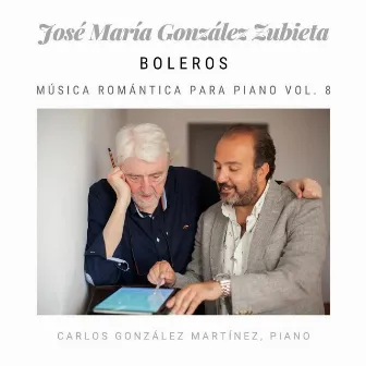 José María González Zubieta: Boleros, Música Romántica para Piano (Vol. 8) by Carlos González Martínez