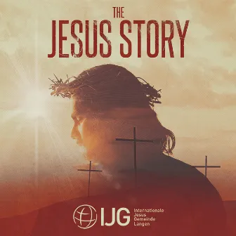 The Jesus Story - Ein Ostermusical by The IJG Langen