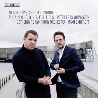 Netzel, Sandström & Tarrodi: Piano Concertos by Peter Friis Johansson