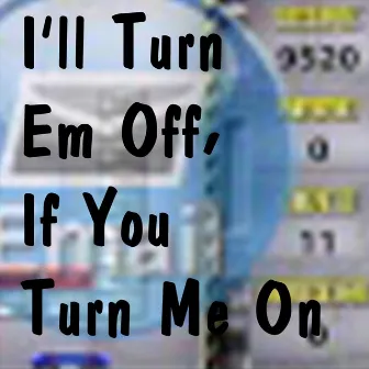 I'll Turn Em Off, If You Turn Me On by David Anderson