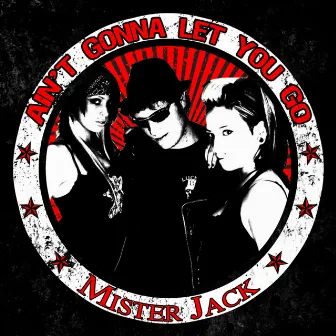 Ain't Gonna Let You Go by Mister Jack