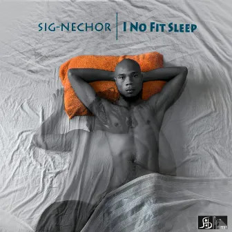 I No Fit Sleep by Signechor Vybez