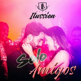 Solo Amigos by Banda Ilussión