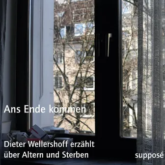 Ans Ende kommen (Dieter Wellershoff erzählt über Altern und Sterben) by Thomas Böhm