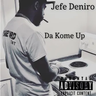 Da Kome Up by Jefe Deniro