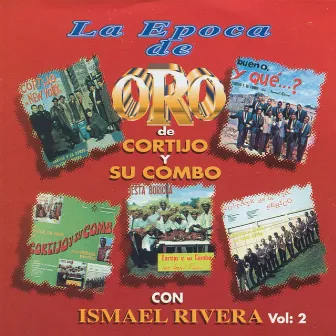 La Epoca de Oro De Cortijo Y Su Combo Con Ismael Rivera, Vol. 2 by Cortijo Y Su Combo