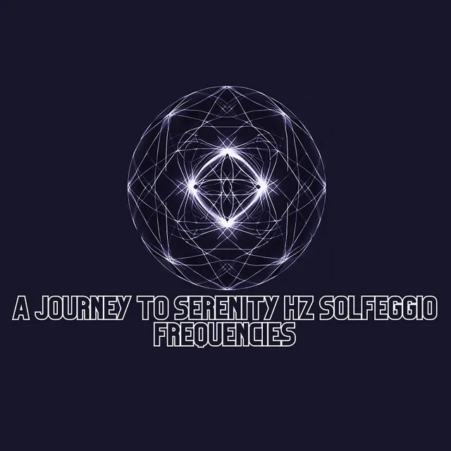 A Journey to Serenity Hz Solfeggio Frequencies