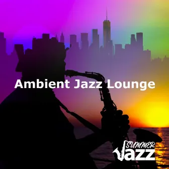 Ambient Jazz Lounge by Summer Jazz