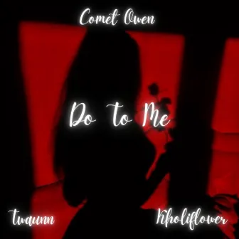 Do To Me by Comet Owen