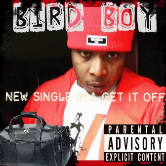 Ima Get It Off by BirdBoy