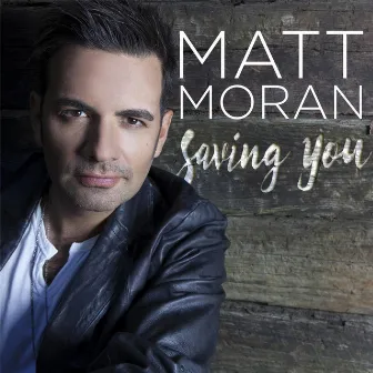 Saving You by Matt Moran