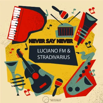 Never Say Never by Luciano FM