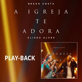 A Igreja Te Adora (Playback) by Bekah Costa