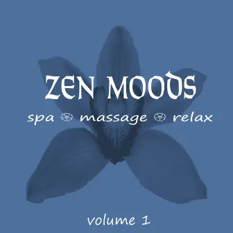 Zen Moods - Spa, Massage, Relax, Volume 1 by Zen Moods