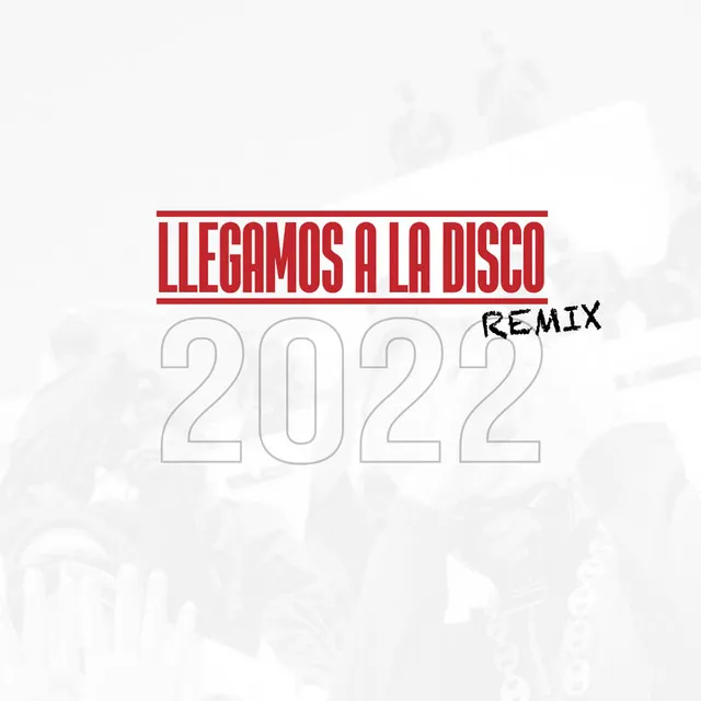 Llegamos a la disco - REMIX 2022