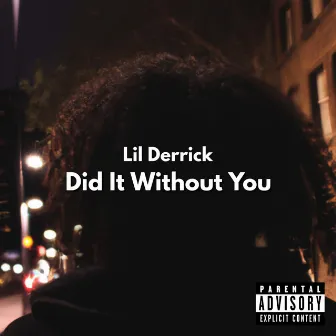 Did It Without You by Lil Derrick