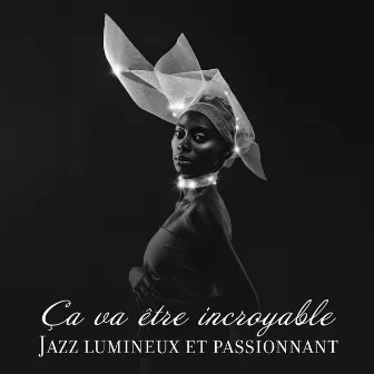 Ça va être incroyable: Jazz lumineux et passionnant, Grands sentiments, Fond instrumental riche by Collection Minuit Jazz