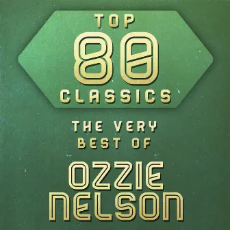 Top 80 Classics - The Very Best of Ozzie Nelson by Ozzie Nelson