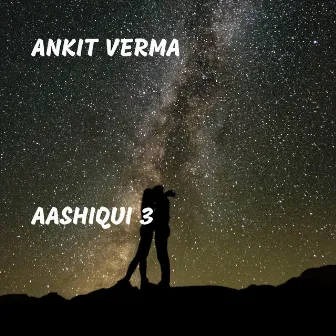 Aashiqui 3 by Ankit Verma