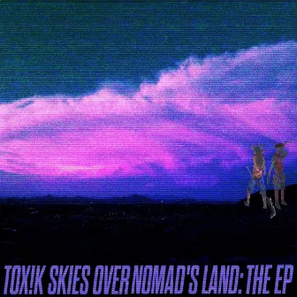 Tox!k Skies Over Nomad's Land by Cactus Crew