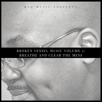 Breathe and Clear the Mess, Vol. 2 by Broken Vessel Music