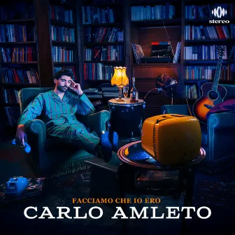 Facciamo che io ero by Carlo Amleto