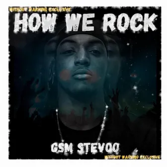 How We Rock by GSM Stevoo