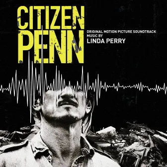 Citizen Penn (Original Motion Picture Soundtrack) by Linda Perry